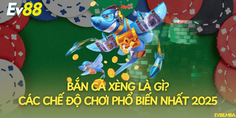Bắn Cá Xèng Là Gì? Các Chế Độ Chơi Phổ Biến Nhất 2025