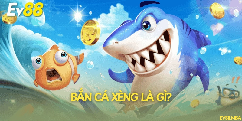 Bắn cá xèng là gì?