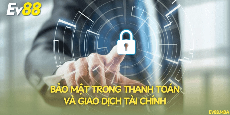 Bảo mật trong thanh toán và giao dịch tài chính