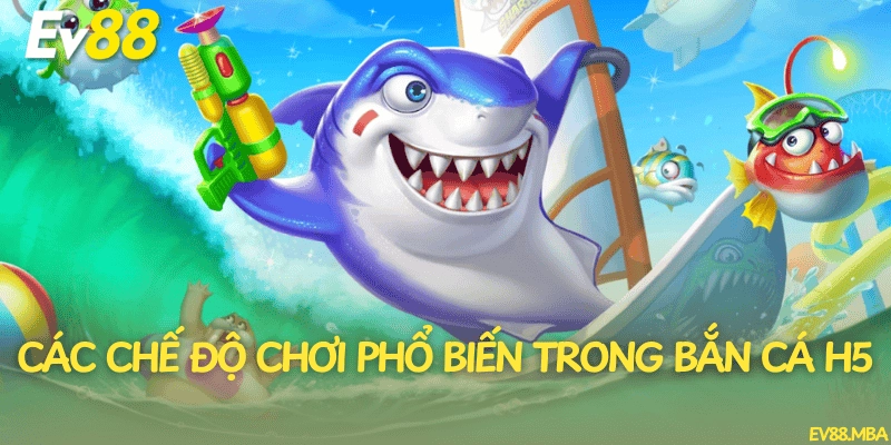 Các chế độ chơi phổ biến trong bắn cá H5