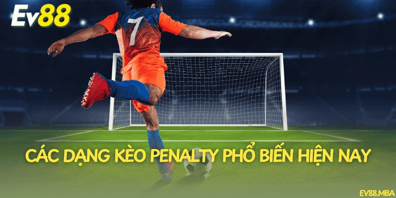 Các dạng kèo penalty phổ biến hiện nay