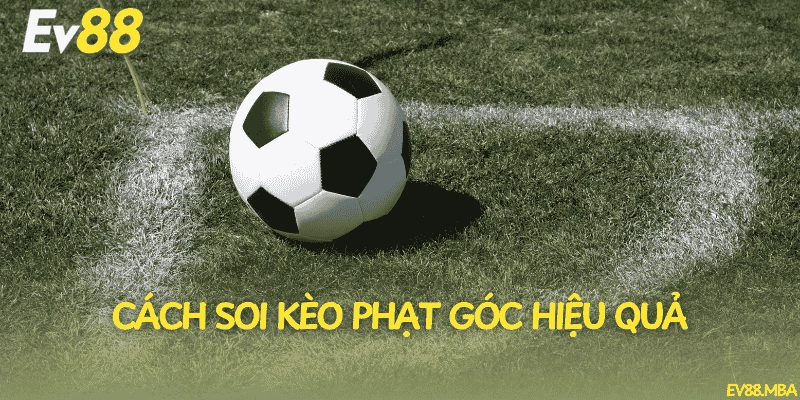 Cách soi kèo phạt góc hiệu quả
