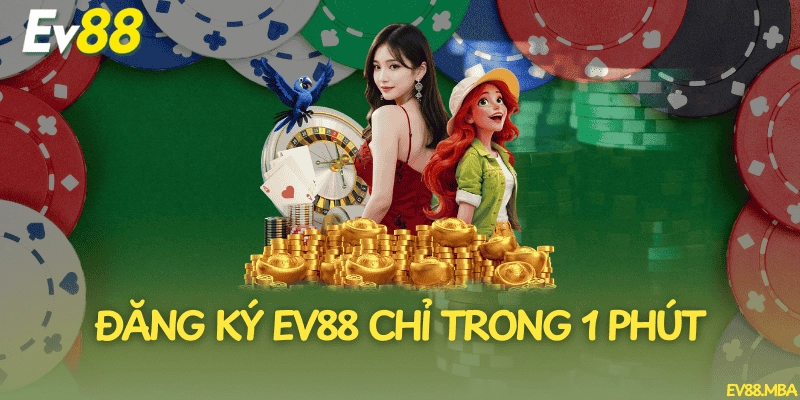 Đăng Ký EV88 Chỉ Trong 1 Phút