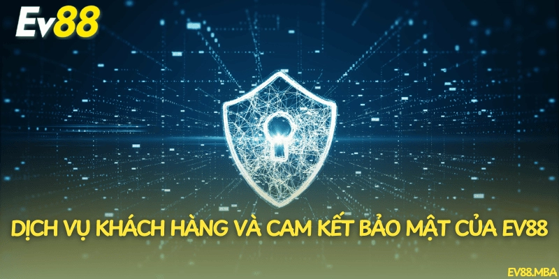 Dịch vụ khách hàng và cam kết bảo mật của EV88
