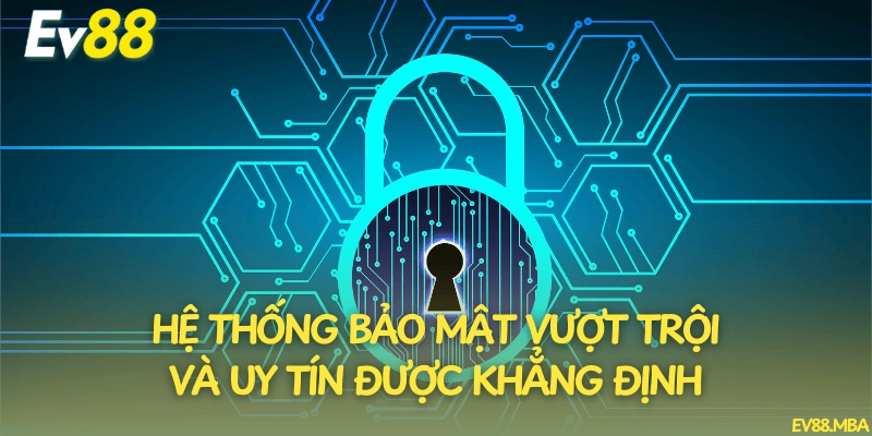 Hệ thống bảo mật vượt trội và uy tín được khẳng định