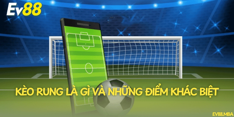 Kèo rung là gì và những điểm khác biệt