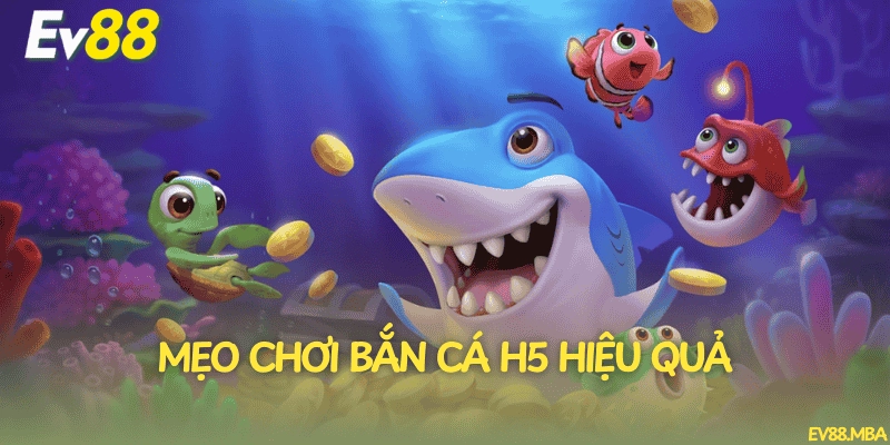 Mẹo chơi bắn cá H5 hiệu quả