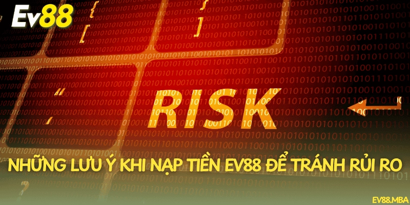 Những lưu ý khi nạp tiền EV88 để tránh rủi ro