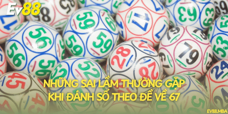 Những sai lầm thường gặp khi đánh số theo đề về 67