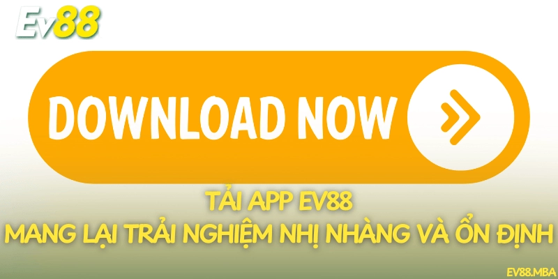 Tải app EV88 mang lại trải nghiệm nhị nhàng và ổn định