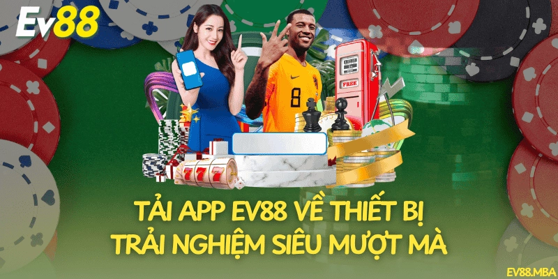 Tải App EV88 Về Thiết Bị – Trải Nghiệm Siêu Mượt Mà
