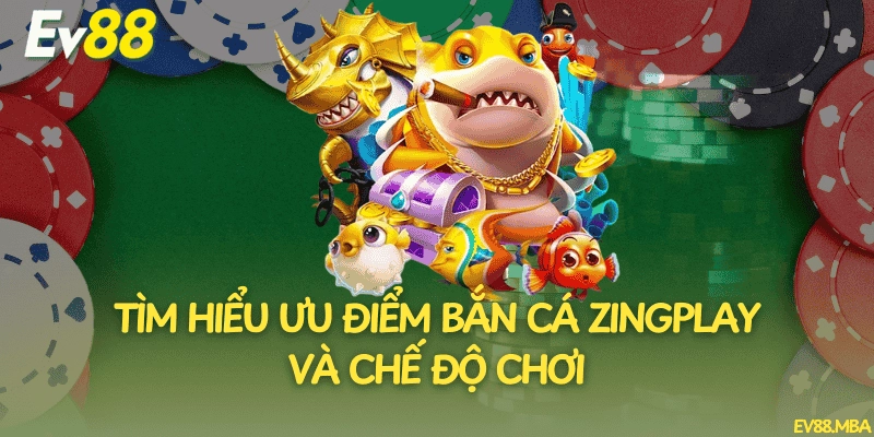 Tìm Hiểu Ưu Điểm Bắn Cá Zingplay Và Chế Độ Chơi