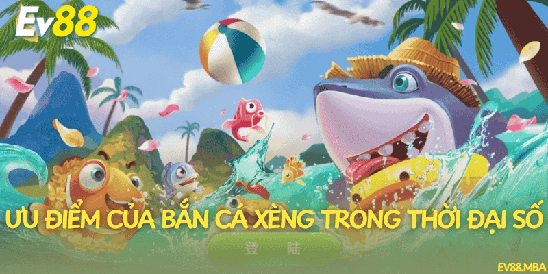 Ưu điểm của bắn cá xèng trong thời đại số