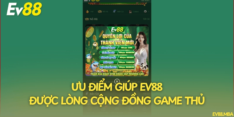 Ưu điểm giúp EV88 được lòng cộng đồng game thủ
