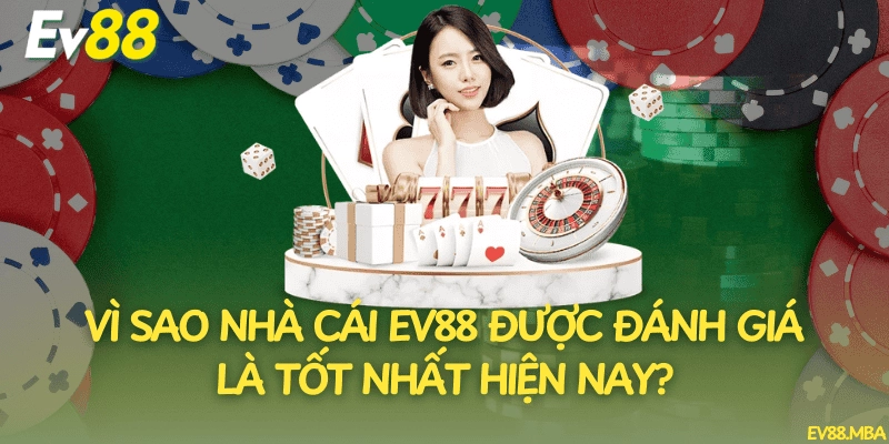 Vì Sao Nhà Cái Ev88 Được Đánh Giá Là Tốt Nhất Hiện Nay?