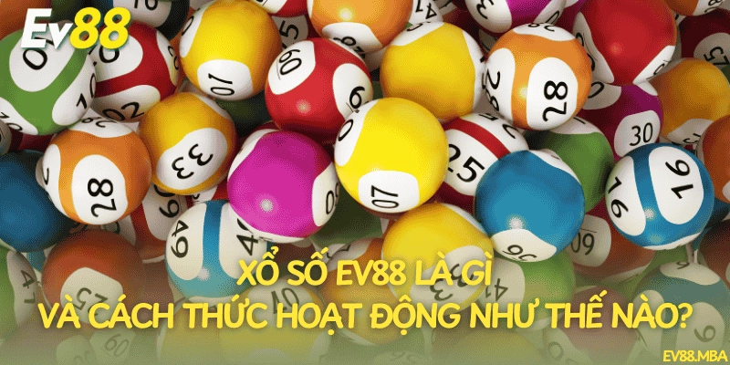 Xổ số EV88 là gì và cách thức hoạt động như thế nào?