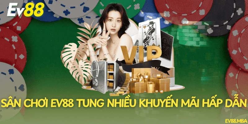 Khuyến mãi EV88 siêu khủng, ưu đãi cực hấp dẫn