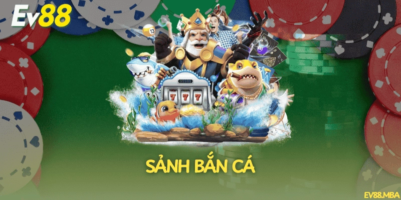 Sảnh bắn cá EV88, săn thưởng cực đã mắt