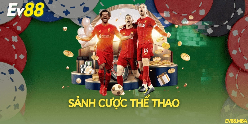 Sảnh thể thao EV88, tỷ lệ cược siêu cạnh tranh